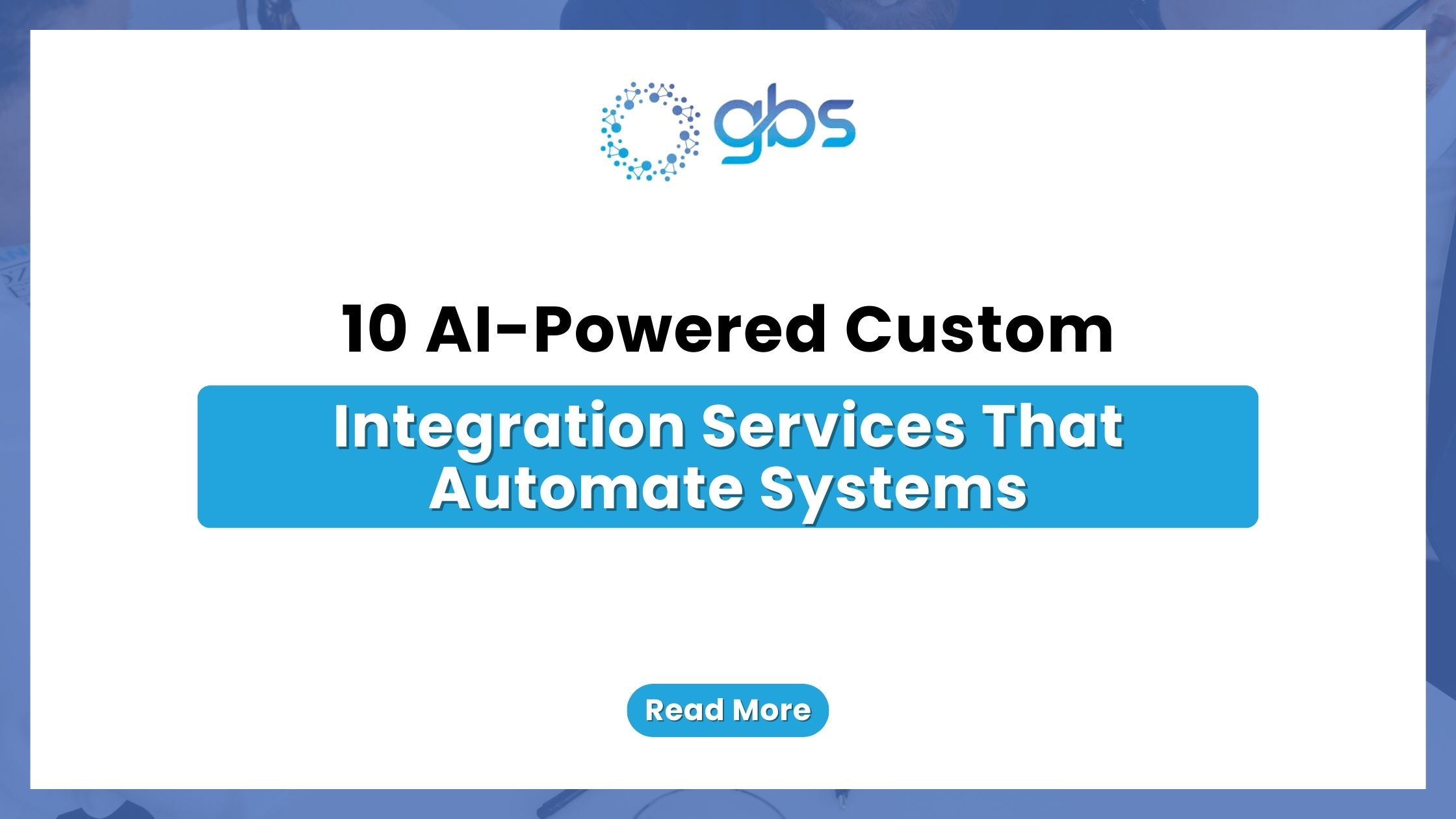 10 AI-Powered Custom Integration Services That Automate Systems — text-based blog image.