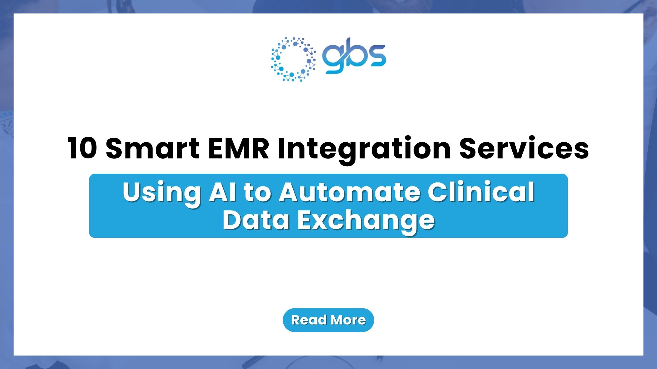 10 Smart EMR Integration Services Using AI to Automate Clinical Data Exchange — text-based blog image.