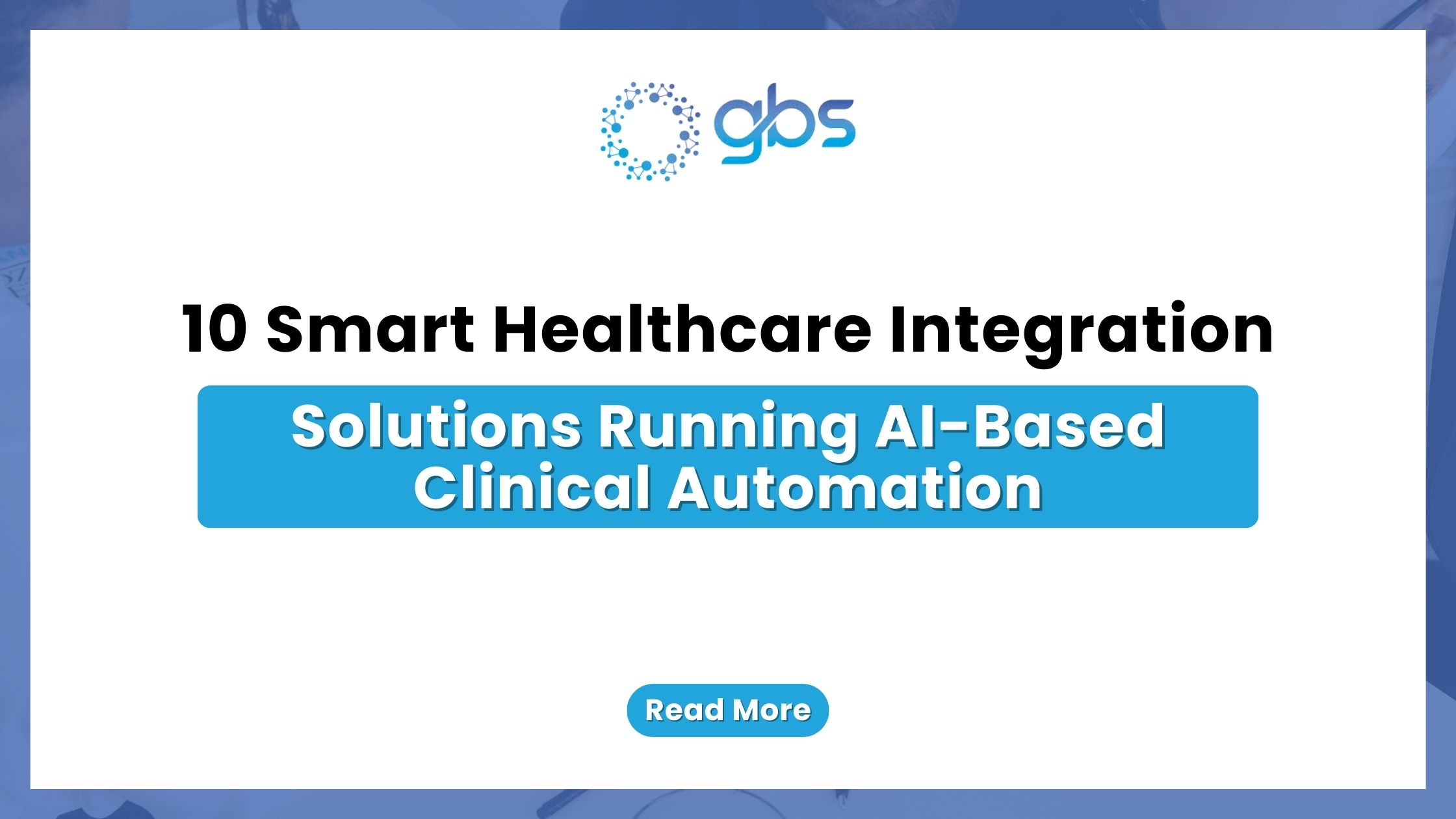10 Smart Healthcare Integration Solutions Running AI-Based Clinical Automation — text-based blog image.