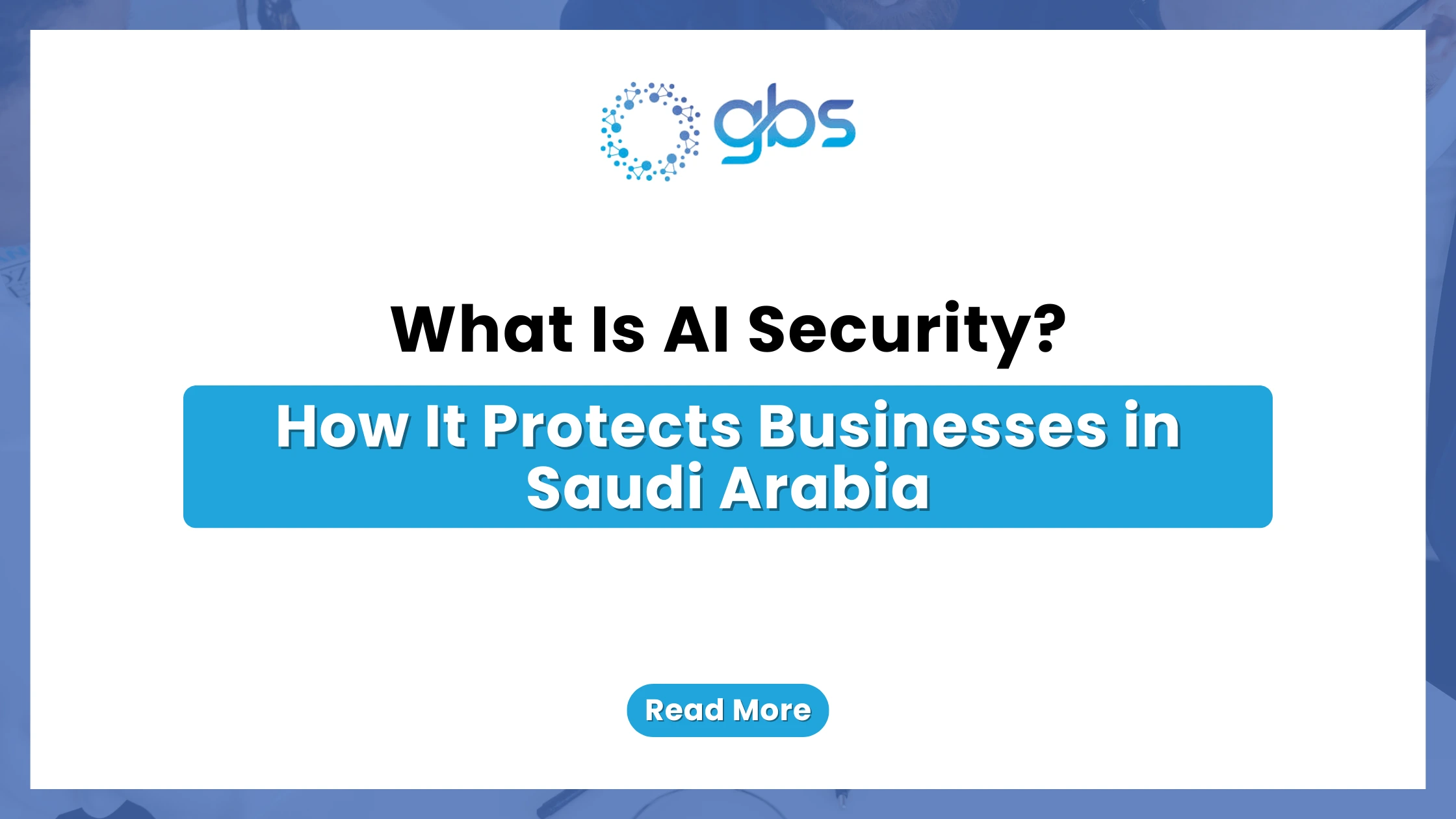 A clean, corporate cybersecurity web banner featuring a stark white background with light blue side accents, displaying the GBS logo and structured text asking what AI security is and how it protects businesses in Saudi Arabia.