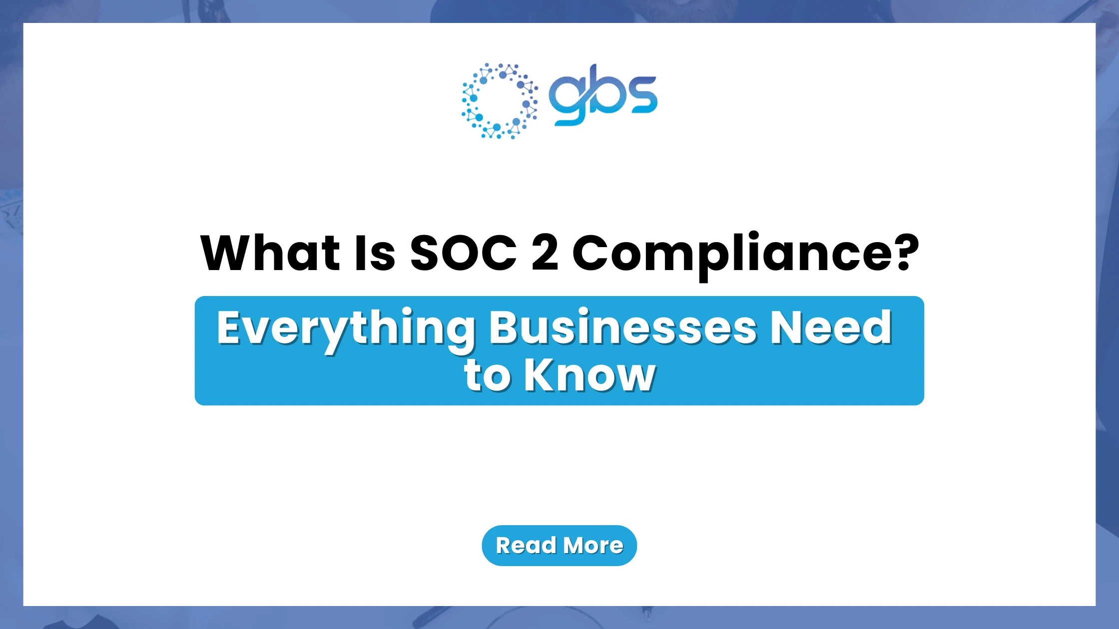 A clean, corporate data compliance web banner featuring a crisp white background with light blue accents, displaying the GBS company logo and structured text introducing an executive guide to SOC 2 compliance.