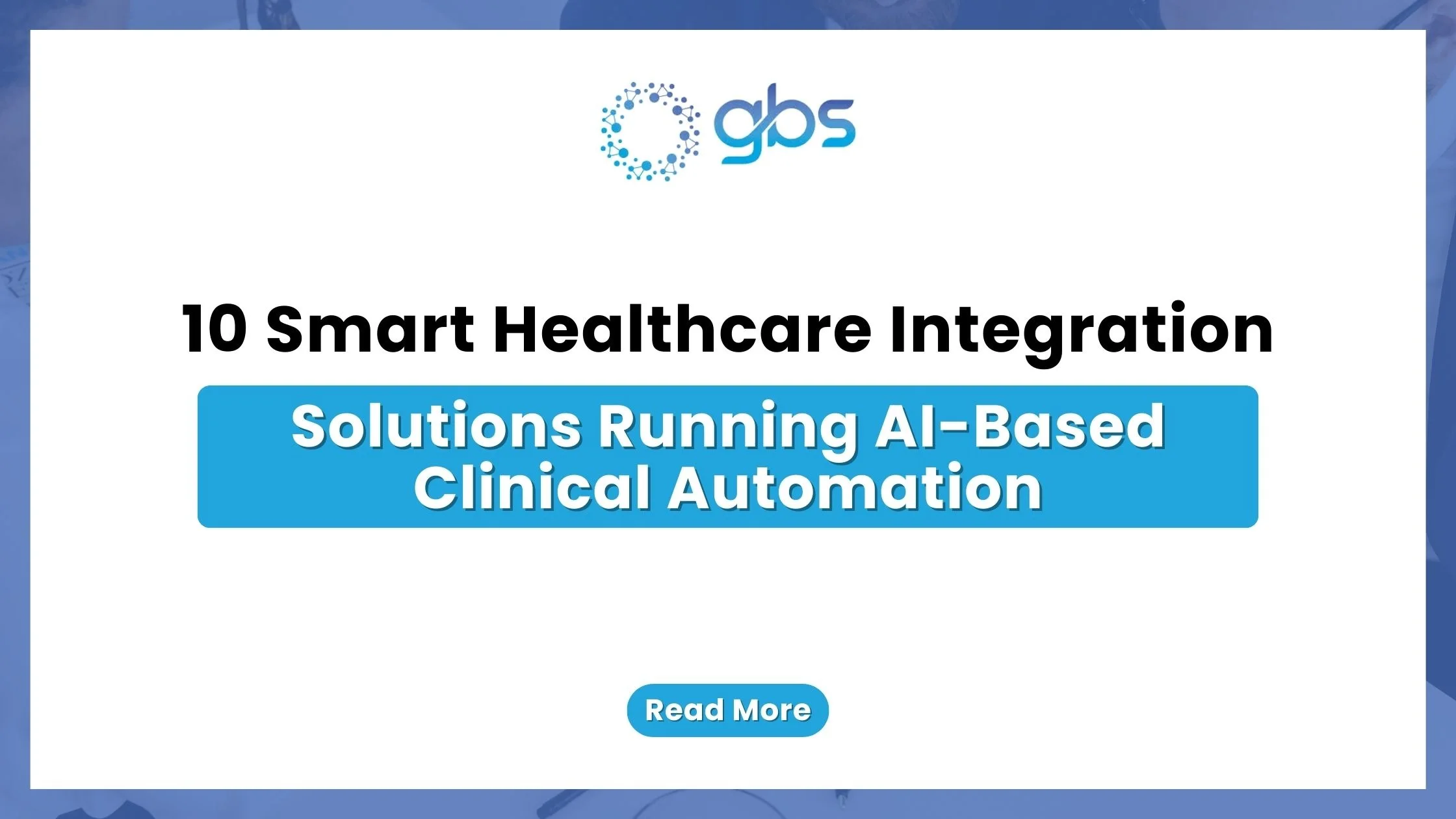 10 Smart Healthcare Integration Solutions Running AI-Based Clinical Automation — text-based blog image.