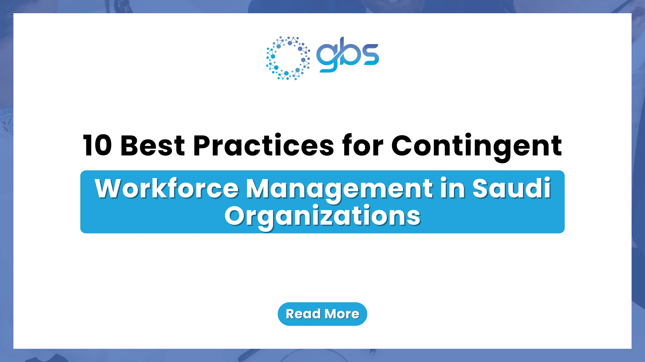 A clean, corporate workforce management web banner featuring a white background flanked by blue side accents, displaying the GBS logo and structured text detailing 10 best practices for contingent workforce management in Saudi organizations.